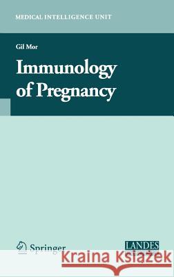 Immunology of Pregnancy G. Mor Gil Mor 9780387306124 Landes Bioscience