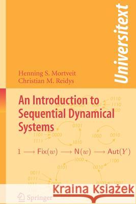 An Introduction to Sequential Dynamical Systems Henning S. Mortveit Christian M. Reidys 9780387306544 Springer