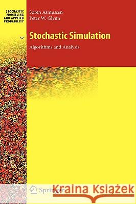 Stochastic Simulation: Algorithms and Analysis Soren Asmussen Peter W. Glynn 9780387306797 Springer