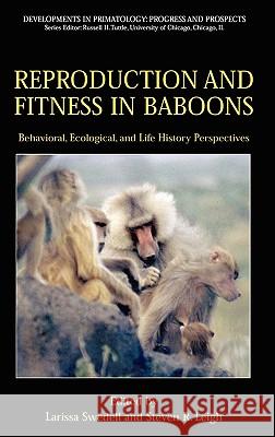 Reproduction and Fitness in Baboons: Behavioral, Ecological, and Life History Perspectives Swedell                                  Larissa Swedell Steven R. Leigh 9780387306889 Springer