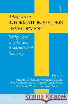 Advances in Information Systems Development 2-Volume Set: Bridging the Gap Between Academia and Industry Nilsson, Anders G. 9780387308340 Springer
