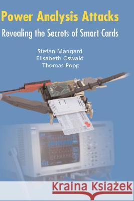 Power Analysis Attacks: Revealing the Secrets of Smart Cards Mangard, Stefan 9780387308579 Springer