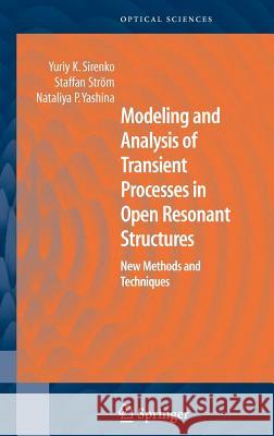 Modeling and Analysis of Transient Processes in Open Resonant Structures: New Methods and Techniques Sirenko, Yuriy K. 9780387308784 Springer