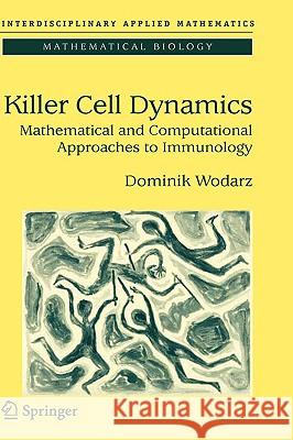Killer Cell Dynamics: Mathematical and Computational Approaches to Immunology Wodarz, Dominik 9780387308937