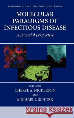 Molecular Paradigms of Infectious Disease: A Bacterial Perspective Nickerson, Cheryl A. 9780387309170