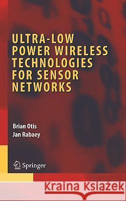 Ultra-Low Power Wireless Technologies for Sensor Networks Brian Otis Jan Rabaey 9780387309309 Springer