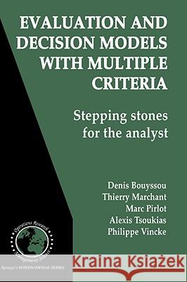 Evaluation and Decision Models with Multiple Criteria: Stepping Stones for the Analyst Bouyssou, Denis 9780387310985