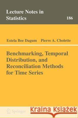 Benchmarking, Temporal Distribution, and Reconciliation Methods for Time Series Estela Bee Dagum Pierre A. Cholette 9780387311029 Springer