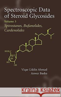 Spectroscopic Data of Steroid Glycosides: Spirostanes, Bufanolides, Cardenolides: Volume 3 Ahmad, Viqar Uddin 9780387311616 Springer