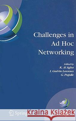 Challenges in Ad Hoc Networking: Fourth Annual Mediterranean Ad Hoc Networking Workshop, June 21-24, 2005, Île de Porquerolles, France Agha, K. Al 9780387311715 Apress
