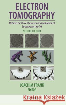 Electron Tomography: Methods for Three-Dimensional Visualization of Structures in the Cell Frank, Joachim 9780387312347 Springer