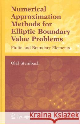 Numerical Approximation Methods for Elliptic Boundary Value Problems: Finite and Boundary Elements Steinbach, Olaf 9780387313122 Springer