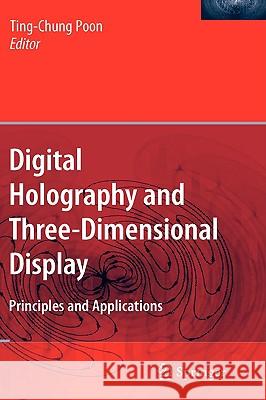 Digital Holography and Three-Dimensional Display: Principles and Applications Poon, Ting-Chung 9780387313405