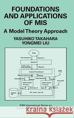 Foundations and Applications of MIS: A Model Theory Approach Takahara, Yasuhiko 9780387314143 Springer