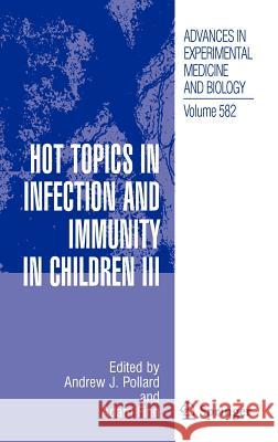 Hot Topics in Infection and Immunity in Children III Andrew J. Pollard Adam Finn 9780387317830 Springer
