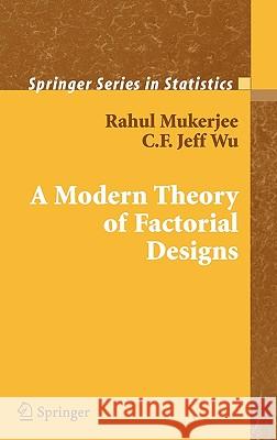 A Modern Theory of Factorial Design Rahul Mukerjee C. F. Jeff Wu 9780387319919 Springer
