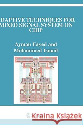 Adaptive Techniques for Mixed Signal System on Chip Ayman Fayed Mohammed Ismail 9780387321547 Springer