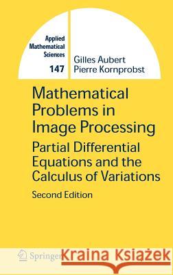 Mathematical Problems in Image Processing: Partial Differential Equations and the Calculus of Variations Aubert, Gilles 9780387322001 Springer