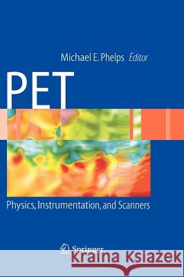 Pet: Physics, Instrumentation, and Scanners Phelps, Michael E. 9780387323022 Springer