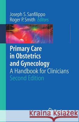 Primary Care in Obstetrics and Gynecology: A Handbook for Clinicians Sanfilippo, Joseph S. 9780387323275 Springer