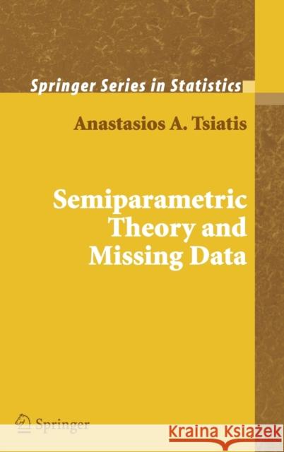 Semiparametric Theory and Missing Data Anastasios A. Tsiatis 9780387324487 Springer