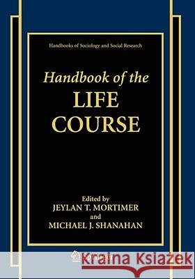 Handbook of the Life Course Jeylan T. Mortimer Michael J. Shanahan 9780387324579 Springer