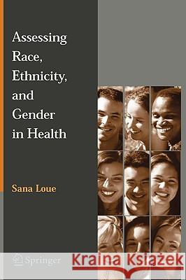Assessing Race, Ethnicity and Gender in Health Sana Loue 9780387324616 Springer
