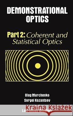 Demonstrational Optics: Part 2, Coherent and Statistical Optics Marchenko, Oleg 9780387324630 Kluwer Academic/Plenum Publishers