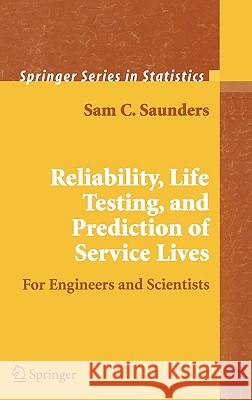 Reliability, Life Testing and the Prediction of Service Lives: For Engineers and Scientists Saunders, Sam C. 9780387325224 Springer