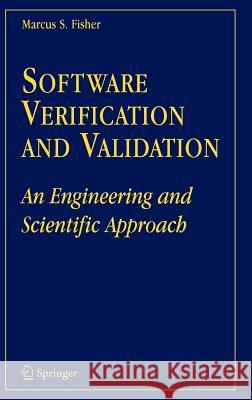 Software Verification and Validation: An Engineering and Scientific Approach Marcus S. Fisher 9780387327259 Springer