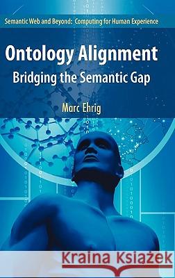 Ontology Alignment: Bridging the Semantic Gap Ehrig, Marc 9780387328058 Springer