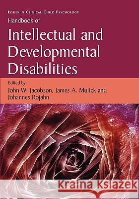 Handbook of Intellectual and Developmental Disabilities John W. Jacobson Johannes Rojahn James A. Mulick 9780387329307 Springer