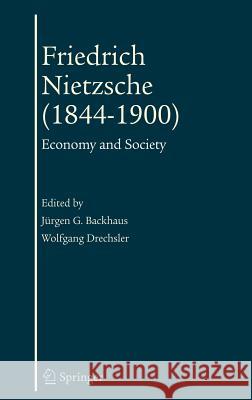 Friedrich Nietzsche (1844-1900): Economy and Society Backhaus, Jürgen 9780387329796 Springer
