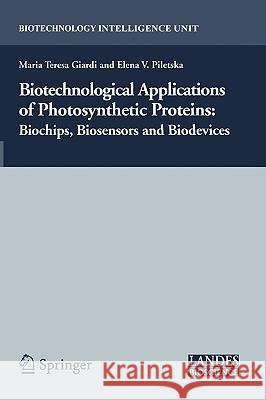 Biotechnological Applications of Photosynthetic Proteins: Biochips, Biosensors and Biodevices Giardi, Maria Teresa 9780387330099 Landes Bioscience