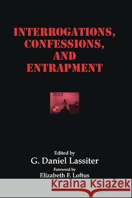 Interrogations, Confessions, and Entrapment G. Daniel Lassiter 9780387331515 Springer