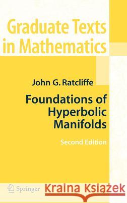 Foundations of Hyperbolic Manifolds John G. Ratcliffe 9780387331973 Springer