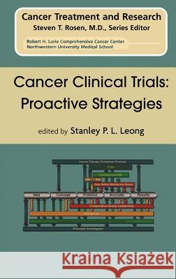 Cancer Clinical Trials: Proactive Strategies Stanley P. L. Leong 9780387332246 Springer
