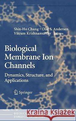 Biological Membrane Ion Channels: Dynamics, Structure, and Applications Chung, Shin-Ho 9780387333236 Springer
