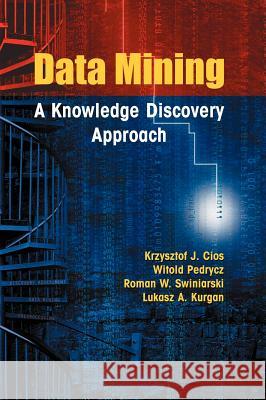 Data Mining: A Knowledge Discovery Approach Cios, Krzysztof J. 9780387333335 Springer