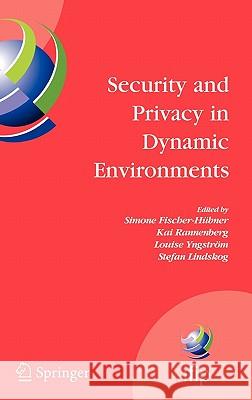 Security and Privacy in Dynamic Environments: Proceedings of the Ifip Tc-11 21st International Information Security Conference (SEC 2006), 22-24 May 2 Fischer-Hübner, Simone 9780387334059 Springer