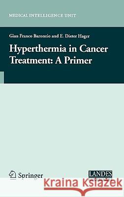 Hyperthermia in Cancer Treatment: A Primer Baronzio, Gian F. 9780387334400 Landes Bioscience