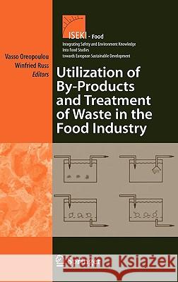 Utilization of By-Products and Treatment of Waste in the Food Industry Vasso Oreopoulou Winfried Russ 9780387335117 Springer