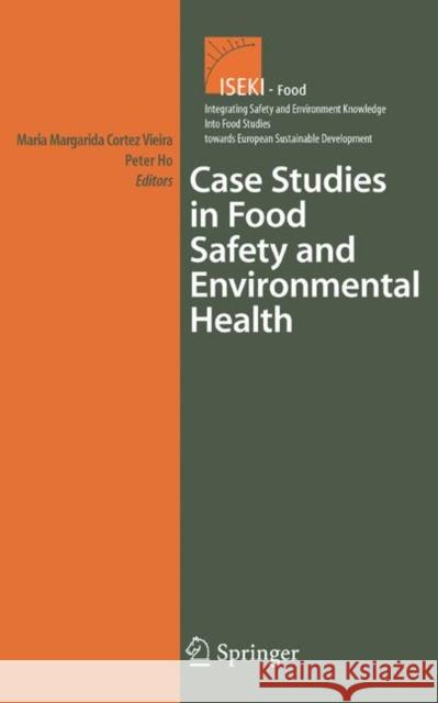 Case Studies in Food Safety and Environmental Health Maria Margarida Corte Peter Ho Margarida Vieira 9780387335148 Springer