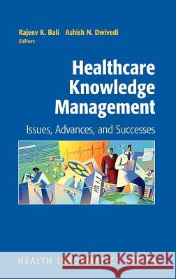 Healthcare Knowledge Management: Issues, Advances and Successes Bali, Rajeev K. 9780387335407 Springer