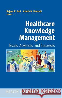 Healthcare Knowledge Management: Issues, Advances and Successes Bali, Rajeev K. 9780387335407