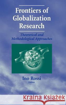 Frontiers of Globalization Research: Theoretical and Methodological Approaches Rossi, Ino 9780387335957 Springer