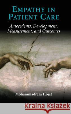 Empathy in Patient Care: Antecedents, Development, Measurement, and Outcomes Hojat, Mohammadreza 9780387336077 Springer