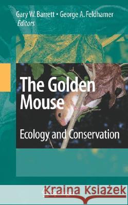The Golden Mouse: Ecology and Conservation Barrett, Gary W. 9780387336657 Not Avail