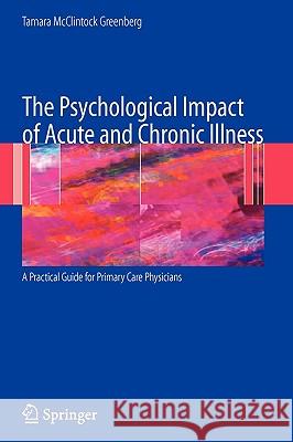 The Psychological Impact of Acute and Chronic Illness: A Practical Guide for Primary Care Physicians Tamara McClintock Greenberg 9780387336824 Springer