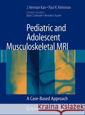 Pediatric and Adolescent Musculoskeletal MRI: A Case-Based Approach Kan, J. Herman 9780387336862 Springer